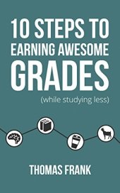 book 10 Steps to Earning Awesome Grades (While Studying Less)