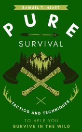 book Pure Survival: Tactics And Techniques To Help You Survive In The Wild