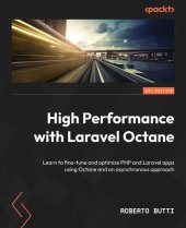 book High Performance with Laravel Octane: Learn to fine-tune and optimize PHP and Laravel apps using Octane and an asynchronous approach