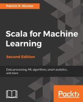 book Scala for Machine Learning - Second Edition: Build systems for data processing, machine learning, and deep learning