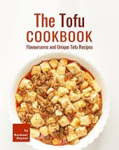 book The Tofu Cookbook: Flavoursome and Unique Tofu Recipes