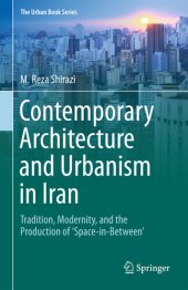 book Contemporary Architecture and Urbanism in Iran: Tradition, Modernity, and the Production of 'Space-in-Between'