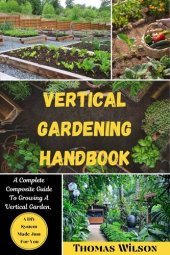 book Vertical Gardening Handbook: A Complete Composite Guide To Growing A Vertical Garden, A DIY System Made Just For You