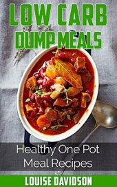 book Low Carb Dump Meals: Healthy One Pot Meal Recipes