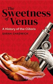 book The Sweetness of Venus: A History of the Clitoris