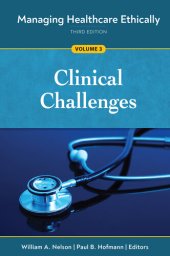 book Managing Healthcare Ethically, Third Edition, Volume 3: Clinical Challenges