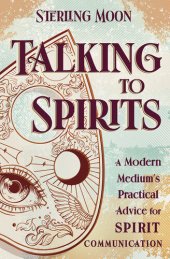 book Talking to Spirits: A Modern Medium's Practical Advice for Spirit Communication