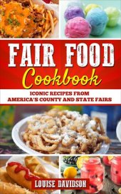 book Fair Food Cookbook: Iconic Food Recipes from America's County and State Fairs