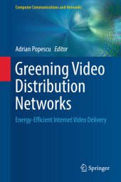 book Greening Video Distribution Networks: Energy-Efficient Internet Video Delivery (Computer Communications and Networks)