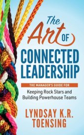 book The Art of Connected Leadership: The Manager’s Guide for Keeping Rock Stars and Building Powerhouse Teams