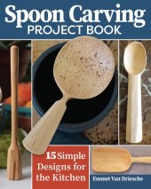 book Spoon Carving Project Book: 15 Simple Designs for the Kitchen (Fox Chapel Publishing) Skill-Building Woodcarving Projects for Beginner to Intermediate Carvers for Spoons, Scoops, Dippers, and More