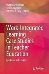 book Work-Integrated Learning Case Studies in Teacher Education: Epistemic Reflexivity