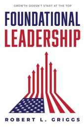 book Foundational Leadership: Growth Doesn't Start at the Top