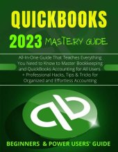 book EVERYTHING QUICKBOOKS 2023: All-In-One Guide That Teaches Everything You Need to Know to Master Bookkeeping and QuickBooks Accounting + Hacks, Tips & Tricks ... (QuickBooks Mastery Guide 2023 Book 2)