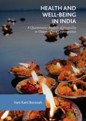 book Health and Well-Being in India: A Quantitative Analysis of Inequality in Outcomes and Opportunities