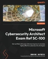 book Microsoft Cybersecurity Architect Exam Ref SC-100: Get certified with ease while learning how to develop highly effective cybersecurity strategies