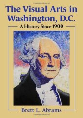 book The Visual Arts in Washington, D.C.: A History Since 1900