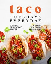 book Taco Tuesdays Everyday: Flavor-Packed Taco Recipes You and Your Family Would Love