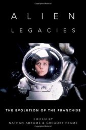 book Alien Legacies: The Evolution of the Franchise