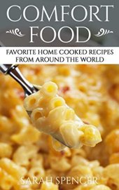 book Comfort Food: Favorite Home Cooked Recipes From Around the World (Comfort Food Cookbooks)