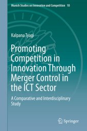 book Promoting Competition in Innovation Through Merger Control in the ICT Sector: A Comparative and Interdisciplinary Study (Munich Studies on Innovation and Competition Book 10)