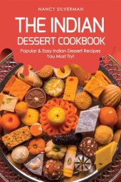 book The Indian Dessert Cookbook: Popular & Easy Indian Dessert Recipes You Must Try!