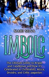 book Imbolc: The Ultimate Guide to Brigid, and Candlemas and How It’s Celebrated in Christianity, Wicca, Druidry, and Celtic paganism (The Wheel of the Year)