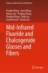 book Mid-Infrared Fluoride and Chalcogenide Glasses and Fibers (Progress in Optical Science and Photonics Book 18)