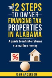 book The 12 Steps to Owner Financing Tax Properties in Alabama : A guild to infinite returns via mailbox money.