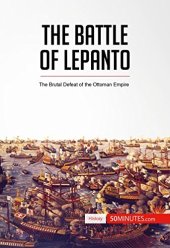 book The Battle of Lepanto: The Brutal Defeat of the Ottoman Empire (History)