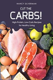 book Cut the Carbs!: High-Protein, Low-Carb Recipes for Healthy Living