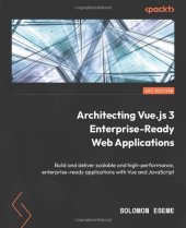 book Architecting Vue.js 3 Enterprise-Ready Web Applications: Build and deliver scalable and high-performance, enterprise-ready applications with Vue and JavaScript