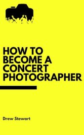 book How To Become A Concert Photographer: Learn the tips and tricks