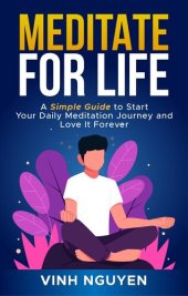 book MEDITATE FOR LIFE: A Simple Guide to Start Your Daily Meditation Journey and Love It Forever (Life Skills Essential Guides Book 4)