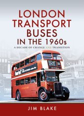 book London Transport Buses in the 1960s: A Decade of Change and Transition