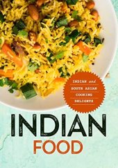 book Indian Food: Indian and South Asian Cooking Delights