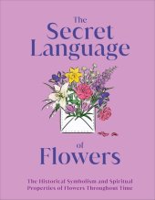 book The Secret Language of Flowers: The Historical Symbolism and Spiritual Properties of Flowers Throughout Time (DK Gifts)