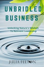 book Unbridled Business : Unlocking Nature's Wisdom To Reinvent Leadership