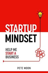 book STARTUP MINDSET: Help Me Start a Business: 10 Lessons on How to Overcome Fear, Learn the Millionaire Start-up Mindset, & Become a Confident Leader (Startup Series Book 1)