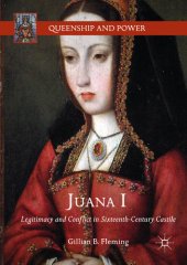 book Juana I: Legitimacy and Conflict in Sixteenth-Century Castile