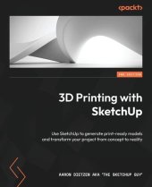 book 3D Printing with SketchUp: Use SketchUp to generate print-ready models and transform your project from concept to reality, 2nd Edition