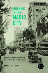 book Working in the Magic City: Moral Economy in Early Twentieth-Century Miami (Working Class in American History)