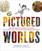 book Pictured Worlds: Masterpieces of Children's Book Art by 101 Essential Illustrators from Around the World