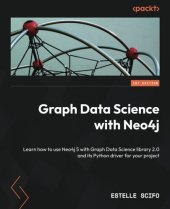 book Graph Data Science with Neo4j: Learn how to use Neo4j 5 with Graph Data Science library 2.0 and its Python driver for your project