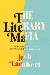 book The Literary Mafia: Jews, Publishing, and Postwar American Literature