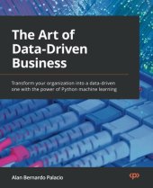 book The Art of Data-Driven Business: Transform your organization into a data-driven one with the power of Python machine learning