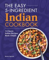 book The Easy 5-Ingredient Indian Cookbook: 75 Classic Indian Recipes Made Simple