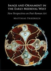 book Image and Ornament in the Early Medieval West: New Perspectives on Post-Roman Art