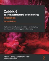 book Zabbix 6 IT Infrastructure Monitoring Cookbook: Explore the new features of Zabbix 6 for designing, building, and maintaining your Zabbix setup, 2nd Edition