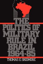 book The Politics of Military Rule in Brazil, 1964-1985